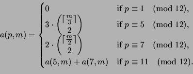 \begin{displaymath}
a(p,m) =
\begin{cases}
0 & \text{if $p\equiv 1\pmod{12}$,}...
...
a(5,m)+a(7,m) & \text{if $p\equiv 11\pmod{12}$.}
\end{cases}\end{displaymath}