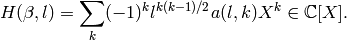 H (\beta , l) = \sum_k (-1)^k l^{k(k-1)/2} a(l, k) X^k \in \C [X].