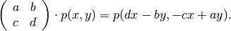 \left(\begin{array}{cc}
a&b\\
c&d
\end{array} \right)\cdot p (x,y) = p (dx-by, -cx+ay).