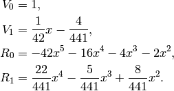 V_0 &= 1,\\
V_1 &= \frac{1}{42}x - \frac{4}{441},\\
R_0 &= -42x^5 - 16x^4 - 4x^3 - 2x^2,\\
R_1 &= \frac{22}{441}x^4 - \frac{5}{441}x^3 + \frac{8}{441}x^2.\\