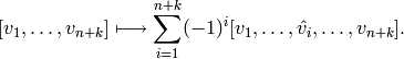 [v_{1},\ldots,v_{n+k}] \longmapsto \sum _{i=1}^{n+k}  (-1)^{i}
[v_{1},\ldots,\hat{v_{i}},\ldots,v_{n+k}].