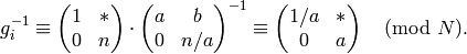 g_i^{-1} \con \mtwo{1}{*}{0}{n} \cdot \mtwo{a}{b}{0}{n/a}^{-1}
\con \mtwo{1/a}{*}{0}{a}\pmod{N}.