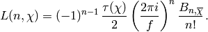 L(n,\chi)=(-1)^{n-1}\, \frac{\tau(\chi)}{2} \left(\frac{2\pi i}{f}\right)^n
\frac{B_{n,\overline{\chi}}}{n!}
\,.