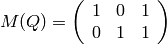 M (Q) =\left(\begin{array}{ccc}
1&0&1\\
0&1&1
\end{array} \right)