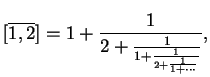 $\displaystyle [\overline{1,2}] = 1+\frac{1}{2+\frac{1}{1+\frac{1}{2+ \frac{1}{1+\cdots}}}},$
