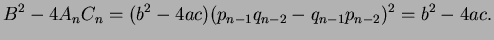 $\displaystyle B^2 - 4A_n C_n = (b^2- 4ac)(p_{n-1}q_{n-2} - q_{n-1}p_{n-2})^2 = b^2 - 4ac.
$
