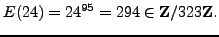 $\displaystyle E(24) = 24^{95} = 294 \in \mathbb{Z}/323\mathbb{Z}{}.
$