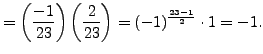$\displaystyle = \left(\frac{-1}{23}\right)\left(\frac{2}{23}\right) =(-1)^{\frac{23-1}{2}}\cdot 1 = -1.$