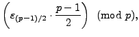 $\displaystyle \left(\varepsilon _{(p-1)/2} \cdot \frac{p-1}{2}\right)\pmod{p},$