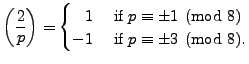 $\displaystyle \left(\frac{2}{p}\right) = \begin{cases}\hfill1 & \text{ if } p\equiv \pm 1\pmod{8}\\
-1 & \text{ if } p\equiv \pm 3\pmod{8}. \end{cases}$