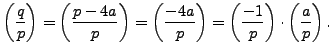 $\displaystyle \left(\frac{q}{p}\right) = \left(\frac{p-4a}{p}\right) = \left(\frac{-4a}{p}\right) = \left(\frac{-1}{p}\right)\cdot
\left(\frac{a}{p}\right).$