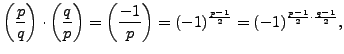 $\displaystyle \left(\frac{p}{q}\right)\cdot\left(\frac{q}{p}\right) = \left(\frac{-1}{p}\right) = (-1)^{\frac{p-1}{2}} =
(-1)^{\frac{p-1}{2}\cdot \frac{q-1}{2}},$