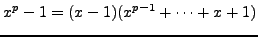 $\displaystyle x^p - 1 = (x-1)(x^{p-1} + \cdots + x + 1)$