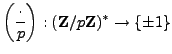 $\displaystyle \left(\frac{\cdot}{p}\right) : (\mathbb{Z}/p\mathbb{Z}{})^* \rightarrow \{\pm 1\}
$