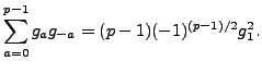 $\displaystyle \sum_{a=0}^{p-1} g_a g_{-a} = (p-1)(-1)^{(p-1)/2}g_1^2.$