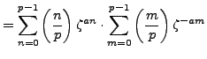$\displaystyle = \sum_{n=0}^{p-1} \left(\frac{n}{p}\right)\zeta^{an} \cdot \sum_{m=0}^{p-1}\left(\frac{m}{p}\right)\zeta^{-am}$