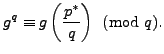 $\displaystyle g^q \equiv g \left(\frac{p^*}{q}\right) \pmod{q}.$