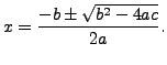 $\displaystyle x = \frac{-b\pm \sqrt{b^2-4ac}}{2a}.
$