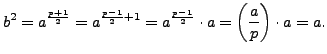 $\displaystyle b^2 = a^{\frac{p+1}{2}} = a^{\frac{p-1}{2} + 1}
= a^{\frac{p-1}{2}} \cdot a
= \left(\frac{a}{p}\right) \cdot a = a.
$
