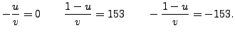 $\displaystyle -\frac{u}{v} = 0 \qquad
\frac{1-u}{v} = 153\qquad
-\frac{1-u}{v} = -153.
$