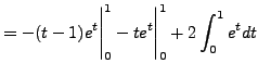 $\displaystyle =-(t-1)e^t\Bigg\vert _0^{1}-te^t\Bigg\vert _0^{1}+2\int_{0}^{1}e^tdt$
