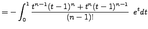 $\displaystyle =-\int_{0}^{1}\frac{t^{n-1}(t-1)^{n}+t^{n}(t-1)^{n-1}}{(n-1)!}\phantom{1} e^tdt$