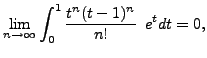 $\displaystyle \lim_{n \to \infty}\int_{0}^{1}\frac{t^{n}(t-1)^{n}}{n!}\phantom{1} e^tdt=0,
$