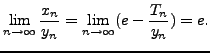 $\displaystyle \lim_{n \to \infty}\frac{x_n}{y_n}=\lim_{n \to \infty}(e-\frac{T_n}{y_n})=e.
$