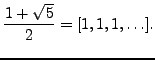$\displaystyle \frac{1+\sqrt{5}}{2} = [1,1,1,\ldots].
$