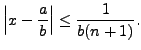 $\displaystyle \left\vert x - \frac{a}{b} \right\vert \leq \frac{1}{b(n+1)}.$