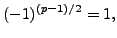 $\displaystyle (-1)^{(p-1)/2} = 1,
$