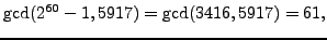 $\displaystyle \gcd(2^{60}-1,5917) = \gcd(3416,5917) = 61,
$