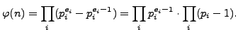 $\displaystyle \varphi (n) = \prod_i (p_i^{e_i} - p_i^{e_i-1})
= \prod_i p_i^{e_i-1} \cdot \prod_i (p_i-1).
$