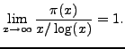 $\displaystyle \lim_{x\rightarrow \infty} \frac{\pi(x)}{ x/\log(x)} = 1.$