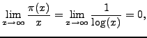 $\displaystyle \lim_{x\rightarrow \infty} \frac{\pi(x)}{x} = \lim_{x\rightarrow \infty} \frac{1}{\log(x)} =0,$