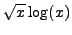 $\displaystyle \sqrt{x}\log(x)$