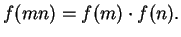 $\displaystyle f(mn) = f(m)\cdot f(n).
$