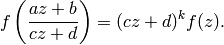 f\left(\frac{az+b}{cz+d}\right) = (cz+d)^{k} f(z).