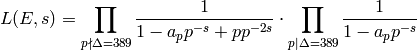 L(E,s) = \prod_{p\nmid \Delta=389} \frac{1}{1-a_p p^{-s} + p
p^{-2s}} \cdot \prod_{p\mid \Delta=389} \frac{1}{1-a_p p^{-s}}