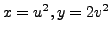 $ x=u^2, y=2v^2$