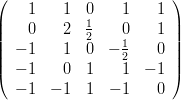 $$              \left(\begin{array}{rrrrr}1 & 1 & 0 & 1 & 1 \\0 & 2 & \frac{1}{2} & 0 & 1 \\-1 & 1 & 0 & -\frac{1}{2} & 0 \\-1 & 0 & 1 & 1 & -1 \\-1 & -1 & 1 & -1 & 0\end{array}\right)$$
