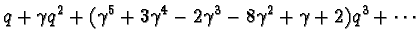 ${q + {\gamma}q^{2}+({\gamma^{5} + {3}\gamma^{4} - {2}\gamma^{3} - {8}\gamma^{2} + \gamma + {2}})q^{3}+\cdots}$
