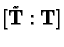 $[\tilde{\mathbf{T}}:\mathbf{T}]$