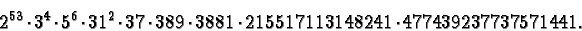 \begin{displaymath}2^{53}\cdot{}3^4\cdot{}5^6\cdot{}31^2\cdot{}37\cdot{}389
\cdot{}3881\cdot{}215517113148241\cdot{}477439237737571441.\end{displaymath}