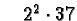 $\quad 2^2\cdot 37$