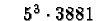 $\quad 5^3\cdot 3881$