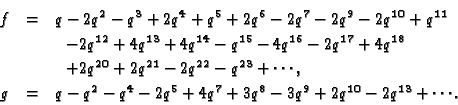 \begin{eqnarray*}f &=& q - 2q^2 - q^3 + 2q^4 + q^5 + 2q^6 - 2q^7 - 2q^9 - 2q^{10...
...2 - q^4 - 2q^5 + 4q^7 + 3q^8 - 3q^9 + 2q^{10} - 2q^{13} +\cdots.
\end{eqnarray*}