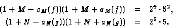 \begin{eqnarray*}(1 + M - a_M(f))(1 + M + a_M(f)) &=& 2^4\cdot 5^2,\\
(1 + N - a_N(g))(1 + N + a_N(g)) &=& 2^5\cdot 5.
\end{eqnarray*}