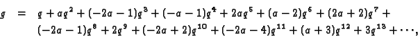 \begin{eqnarray*}g &=& q + aq^2 + (-2a - 1)q^3 + (-a - 1)q^4 + 2aq^5 + (a - 2)q^...
...2a + 2)q^{10} + (-2a - 4)q^{11} + (a +3)q^{12} + 3q^{13}+\cdots,
\end{eqnarray*}