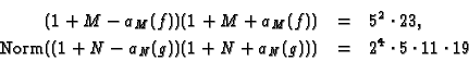 \begin{eqnarray*}(1 + M - a_M(f))(1 + M + a_M(f)) &=& 5^2\cdot 23,\\
\mbox{\rm...
...m}((1 + N - a_N(g))(1 + N + a_N(g))) &=& 2^4\cdot5\cdot11\cdot19
\end{eqnarray*}
